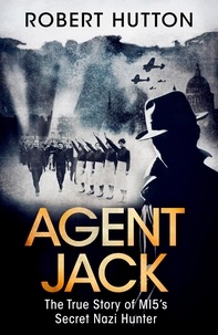Robert Hutton - Agent Jack: The True Story of MI5's Secret Nazi Hunter.