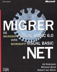 Robert-Ian Oliver et Michael Bond - Migrer De Visual Basic 6.0 Vers Visual Basic .Net.