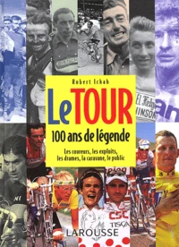 Le Tour, 100 Ans De Legende. Les Coureurs, Les Exploits, Les Drames, La Caravane, Le Public