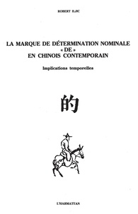 Robert Iijic - La marque de détermination nominale "de" en chinois contemporain - Implications temporelles, linguistique chinoise.