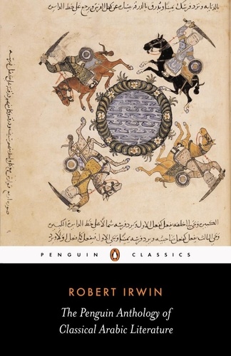 Robert Irwin - The Penguin Anthology of Classical Arabic Literature.