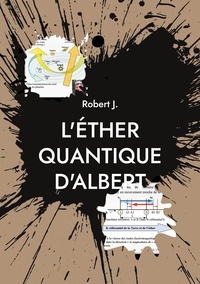 Robert J. - L'éther quantique d'Albert.