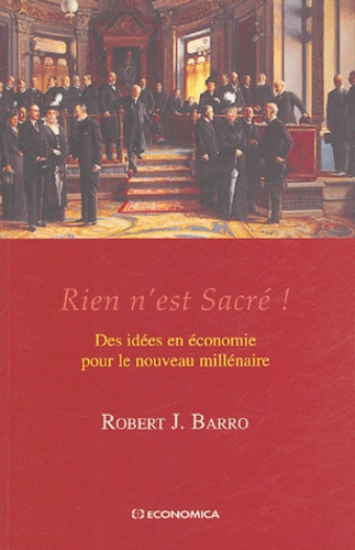 Robert-J Barro - Rien n'est Sacré ! - Des idées en économie pour le nouveau millénaire.