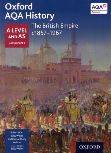 Robert J Carr et Sally Waller - The British Empire c1857-1967 - A Level and AS Component 1.