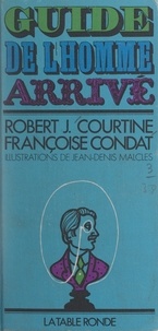 Robert J. Courtine et Françoise Condat - Guide de l'homme arrivé.