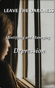  Robert J Dornan - Leave the Darkness: Identifying and Managing Depression.