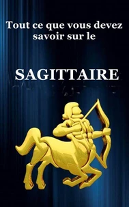 Tout ce que vous devez savoir sur le Sagitarrien