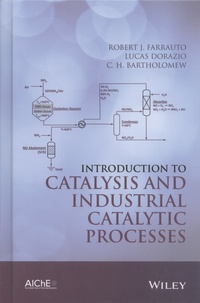 Robert J. Farrauto et Lucas Dorazio - Introduction to Catalysis and Industrial Catalytic Processes.