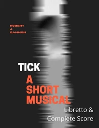 Tick: A Short Musical Libretto &amp; Score