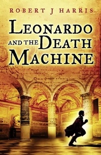 Robert J. Harris - Leonardo and the Death Machine.