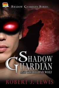  Robert J. Lewis - Shadow Guardian and the Big Bad Wolf - Shadow Guardian Series, #2.