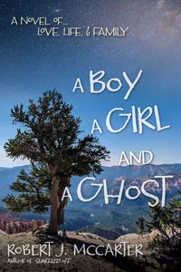 A Boy, a Girl, and a Ghost: A Novel of... Love, Life, &amp; Family