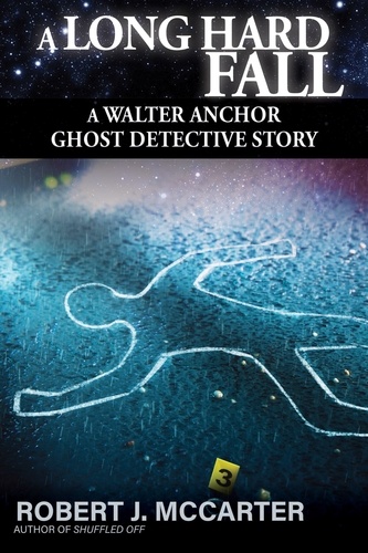  Robert J. McCarter - A Long Hard Fall - A Walter Anchor Ghost Detective Story, #3.