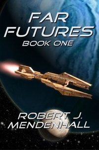  Robert J. Mendenhall - Far Futures Book One - Far Futures, #1.