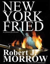  Robert J. Morrow - New York Fried: An Artichoke Hart Adventure - Artichoke Hart Adventures, #1.