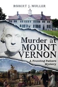  Robert J. Muller - Murder at Mount Vernon - The Founding Fathers Mysteries, #1.