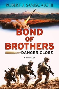  Robert J.  Saniscalchi - Bond of Brothers: Danger Close - Bond of Brothers, #1.