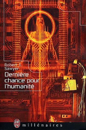 Robert-J Sawyer - Derniere Chance Pour L'Humanite.