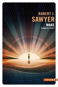 Robert J. Sawyer - Wake - Trilogie de l'éveil, T1.