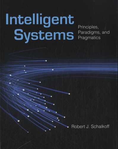 Robert J. Schalkoff - Intelligent Systems - Principles, Paradigms and Pragmatics.