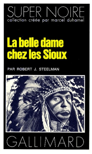 Robert J. Steelman - La Belle dame chez les Sioux.