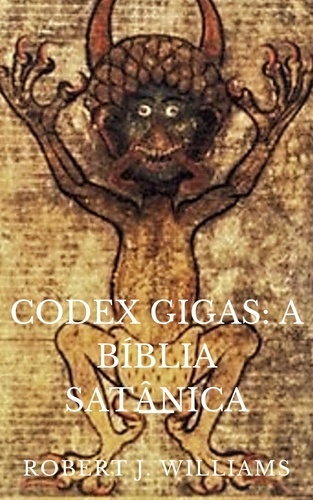  Robert J. Williams - Codex Gigas: A Bíblia Satânica.