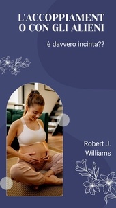  Robert J. Williams - L'accoppiamento con gli alieni: è davvero incinta?.