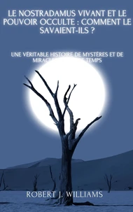 Le Nostradamus vivant et le pouvoir occulte : comment le savaient-ils ? Une véritable histoire de mystères et de miracles de notre temps