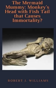  Robert J. Williams - The Mermaid Mummy: Monkey's Head with Fish Tail that Causes Immortality?.