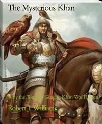  Robert J. Williams - The Mysterious Khan: Why the Tomb of Genghis Khan Was Hidden?.