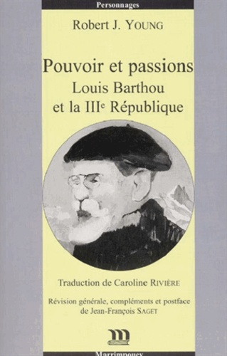 Robert J. Young - Pouvoir et passions - Louis Barthou et la IIIe République.