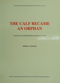 Robert J. Zydenbos - The calf became an orphan - A study in contemporary Kannada fiction.