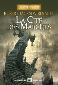 Robert Jackson Bennett - La Cité des marches - Les Cités divines - tome 1.