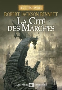 Robert Jackson Bennett - Les cités divines Tome 1 : La cité des marches.