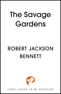 Robert Jackson Bennett - The Savage Gardens.