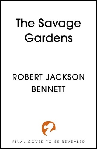 Robert Jackson Bennett - The Savage Gardens.