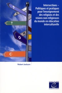 Intersections - Politiques et pratiques pour l'enseignement des religions et des visions non reigieuses du monde en éducation interculturelle