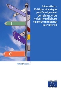 Robert Jackson - Intersections - Politiques et pratiques pour l'enseignement des religions et des visions non reigieuses du monde en éducation interculturelle.