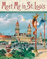 Robert Jackson - Meet Me in St. Louis - The 1904 St. Louis World's Fair.