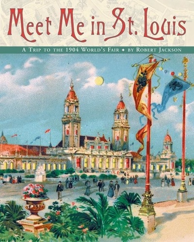 Robert Jackson - Meet Me in St. Louis - The 1904 St. Louis World's Fair.