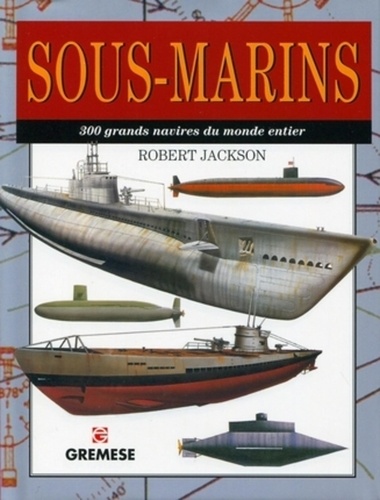 Robert Jackson - Sous-marins - 300 grands navires du monde entier.