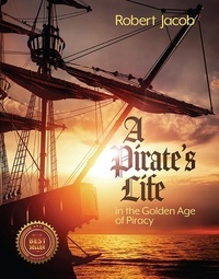  Robert Jacob - A Pirate's Life in the Golden Age of Piracy.