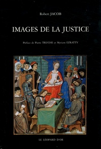 Robert Jacob - Images de la justice - Essai sur l'iconographie judiciaire du Moyen Age à l'âge classique.