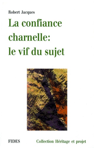 Robert Jacques - La Confiance Charnelle : Le Vif Du Sujet.