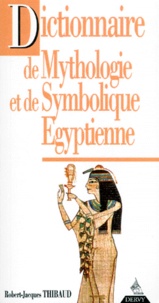 Robert-Jacques Thibaud - Dictionnaire de mythologie et de symbolique égytienne [sic.