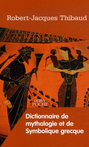 Robert-Jacques Thibaud - Dictionnaire de Mythologie et de Symbolique Grecque.