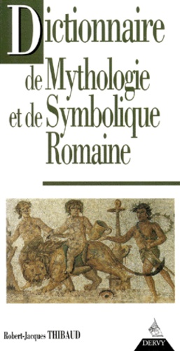 Robert-Jacques Thibaud - Dictionnaire de mythologie et de symbolique romaine.