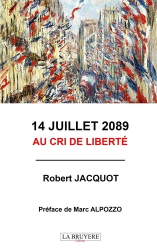 Robert Jacquot - 14 juillet 2089 au cri de la liberté.