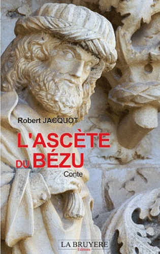 Robert Jacquot - L'ascète du bézu.