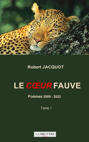 Robert Jacquot - Le coeur fauve - Poèmes 2009-2022 Tome 1.